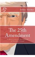 The 25th Amendment: Is There a Case for the Removal of President Trump?