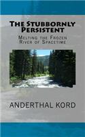 The Stubbornly Persistent: Melting the Frozen River of Spacetime