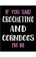 If You Said Crocheting and Corndogs I'm in: Blank Sketch, Draw and Doodle Book