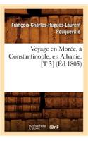 Voyage En Morée, À Constantinople, En Albanie. [T 3] (Éd.1805)