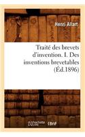 Traité Des Brevets d'Invention. I. Des Inventions Brevetables (Éd.1896)