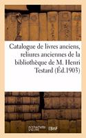 Catalogue de Livres Anciens, Livres Armoriés, Reliures Anciennes, Livres À Figures Du Xviiie Siècle: de la Bibliothèque de M. Henri Testard