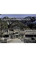 Lugares Abandonados: Descubrimientos Insolitos De Un Patrimonio Olvidado