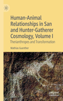 Human-Animal Relationships in San and Hunter-Gatherer Cosmology, Volume I