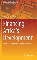Financing Africa’s Development: Paths to Sustainable Economic Growth(Advances in African Economic, Social and Political Development)