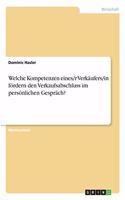 Welche Kompetenzen eines/r Verkäufers/in fördern den Verkaufsabschluss im persönlichen Gespräch?