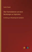 Über Fäulnisbakterien und deren Beziehungen zur Septicämie: Ein Beitrag zur Morphologie der Spaltpilze