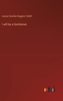 I will be a Gentleman