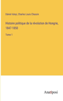 Histoire politique de la révolution de Hongrie, 1847-1850