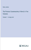 Princess Casamassima; A Novel, In Two Volumes