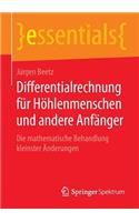 Differentialrechnung Für Höhlenmenschen Und Andere Anfänger: Die Mathematische Behandlung Kleinster Änderungen