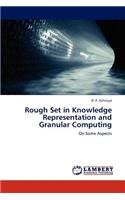 Rough Set in Knowledge Representation and Granular Computing