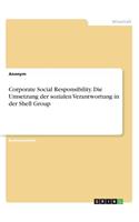 Corporate Social Responsibility. Die Umsetzung der sozialen Verantwortung in der Shell Group