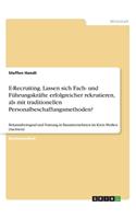 E-Recruiting. Lassen sich Fach- und Führungskräfte erfolgreicher rekrutieren, als mit traditionellen Personalbeschaffungsmethoden?: Bekanntheitsgrad und Nutzung in Bauunternehmen im Kreis Meißen (Sachsen)
