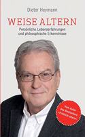 Weise altern: Persönliche Lebenserfahrungen und philosophische Erkenntnisse