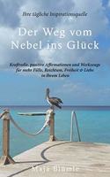 Weg vom Nebel ins Glück: Kraftvolle, positive Affirmationen und Werkzeuge für mehr Fülle, Reichtum, Freiheit & Liebe in Ihrem Leben