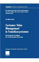 Customer Value Management in Franchisesystemen: Konzeptionelle Grundlagen Der Franchisenehmer-Bewertung