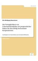 Die Verträglichkeit von Unternehmenskultur als prognostischer Faktor für den Erfolg horizontaler Kooperationen: Am Beispiel von Unternehmen aus der Automobilbranche(German)