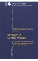 Variation in Central Modals; A Repertoire of Forms and Types of Usage in Middle English and Early Modern English