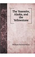 The Yosemite, Alaska, and the Yellowstone