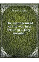 The Management of the War in a Letter to a Tory-Member