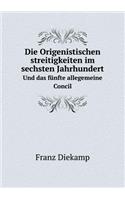 Die Origenistischen streitigkeiten im sechsten Jahrhundert Und das fünfte allegemeine Concil
