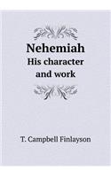 Nehemiah His Character and Work
