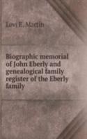 Biographic memorial of John Eberly and genealogical family register of the Eberly family