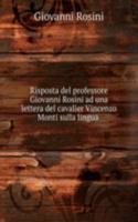 Risposta del professore Giovanni Rosini ad una lettera del cavalier Vincenzo Monti sulla lingua