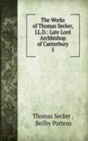 Works of Thomas Secker, LL.D.: Late Lord Archbishop of Canterbury