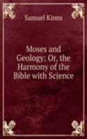 Moses and Geology: Or, the Harmony of the Bible with Science