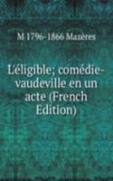 L'eligible; comedie-vaudeville en un acte (French Edition)