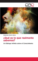 ¿Qué es lo que realmente sabemos?