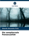 Die sempiternale Pansexualität