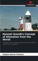 Hannah Arendt's Concept of Alienation from the World