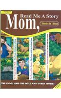 READ ME A STORY MOM (THE FROGS AND THE WELL AND OTHER STORIES)