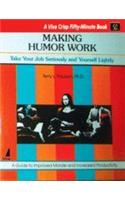 Making Humour Work (Take Your Job Seriously And Yourself Lightly)