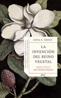 La invencion del reino vegetal: Historias sobre plantas y la inteligencia humana
