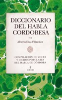 Diccionario del Habla Cordobesa: Compilacion de Voces y Dichos Populares del Habla de Cordoba