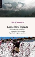La montana sagrada: Un viaje hacia la autenticidad, la lentitud, el silencio y las leyendas de un para so perdido