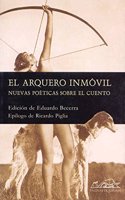 El Arquero Inmovil/ The Immobile Archer: Nuevas Poeticas Sobre El Cuento / New Poetics About the Short Story (Voces - Ensayos / Voices - Essay)