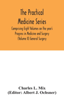 Practical Medicine Series Comprising Eight Volumes on the year's Progress in Medicine and Surgery (Volume II) General Surgery