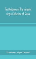 The dialogue of the seraphic virgin Catherine of Siena