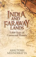 India And Faraway Lands: 5,000 Years Of Connected History