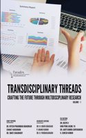 TRANSDISCIPLINARY THREADS: CRAFTING THE FUTURE THROUGH MULTIDISCIPLINARY RESEARCH: VOLUME â€“ 1