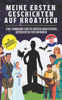 Meine ersten Geschichten auf kroatisch: Eine Sammlung von 30 kurzen kroatischen Geschichten für Anfänger, Kroatisch für Kinder und Anfänger, Lerne Kroatisch leicht mit Geschichten.