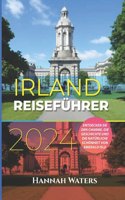Irland Reiseführer 2024: Entdecken Sie Den Charme, Die Geschichte Und Die Natürliche Schönheit Der Emerald Isle