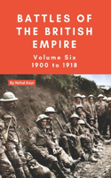 The Battles of the British Empire VOLUME SIX 1900 to 1918