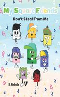 My Square Friends: Don't Steal from Me(4 My Square Friends Series: Valuable Lessons in Friendship)