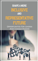 Shape A More Inclusive And Representative Future